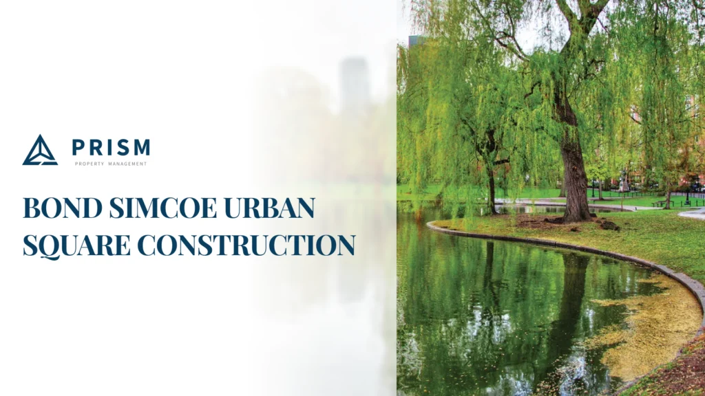 A serene park scene with a weeping willow tree reflected in a pond, next to the logo and text "BOND SIMCOE URBAN SQUARE CONSTRUCTION" and the Prism Property Management logo.